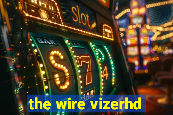 the wire vizerhd